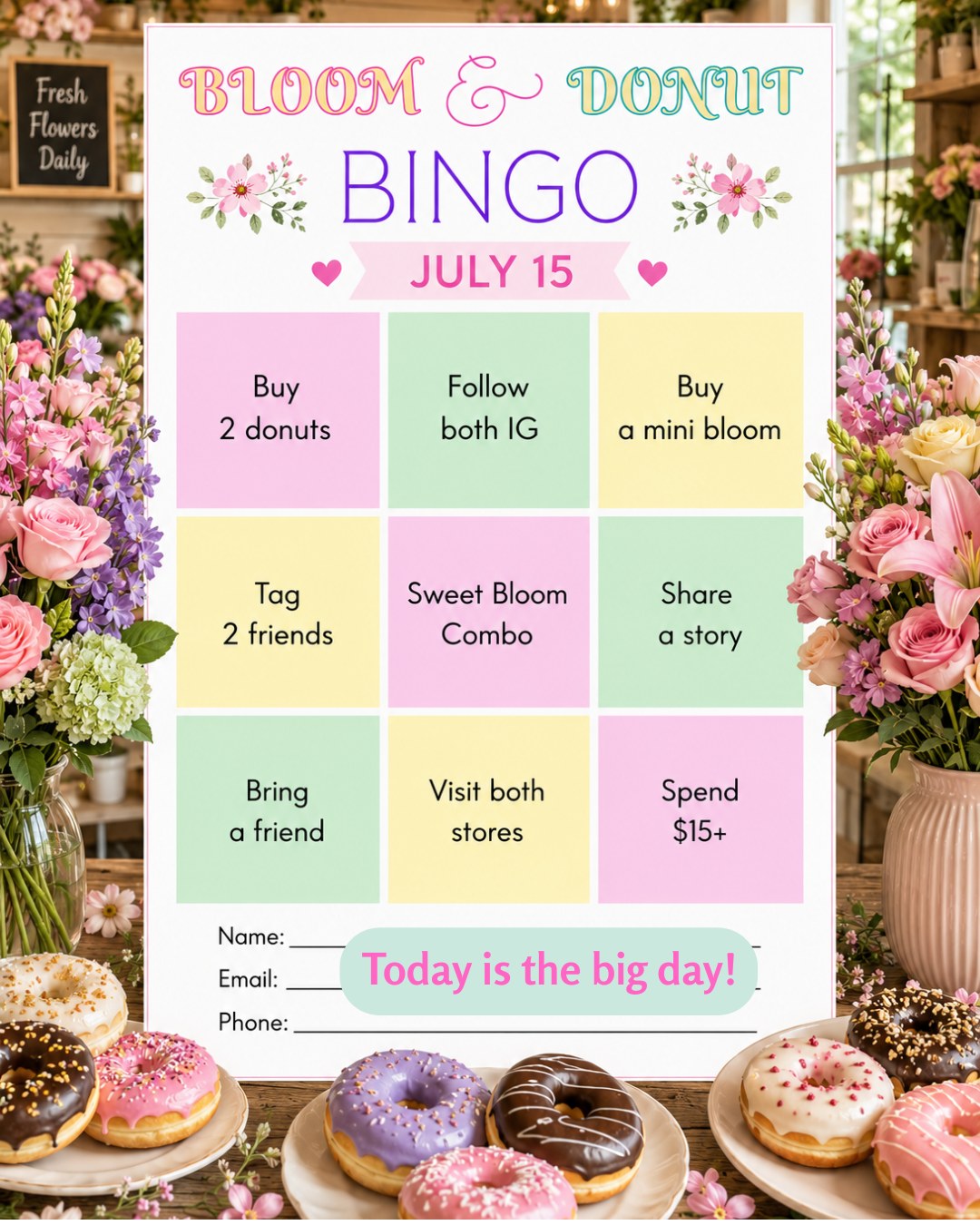 🌸🍩 BLOOM & DONUT BINGO IS HERE! 🍩🌸

Shop, share, and complete your Bingo card for a chance to WIN amazing prizes!

🎯 How to Play

Pick up your Bloom & Donut Bingo Card in-store.
Complete the activities on the card and receive a stamp for each completed square.
Get 3 stamps in one straight line (horizontal, vertical, or diagonal) to earn 1 raffle entry.
Complete more lines to earn more entries and increase your chances of winning!

🎁 Prizes

🏆 1 Grand Prize Winner
🎉 2 Consolation Prize Winners

📅 Drawing Schedule

Bingo cards are valid for 2 weeks only.
Raffle drawing will be held every two weeks.
Be sure to fill out your Name, Email, and Phone Number before submitting your completed card.
Drop your completed card in our raffle box before the drawing date.

✨ Every purchase, visit, and share gets you one step closer to winning!

Good luck, and thank you for supporting Bloom & Donut! 💕🍩

#Lulu’sCraft&Creations #Wiki-liciousNWOrlando #BloomAndDonutBingo #BingoChallenge #SupportLocal #SweetRewards #DonutLovers #WinWithBloom